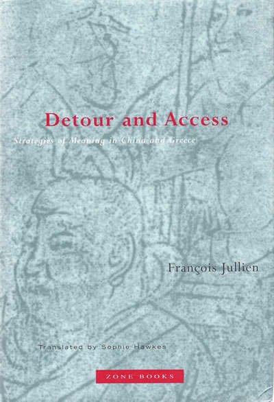 Cover for Francois Jullien · Detour and Access: Strategies of Meaning in China and Greece - Detour and Access (Paperback Book) (2004)