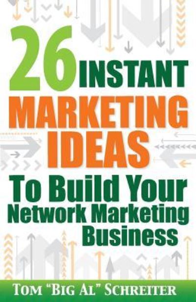 Cover for Tom Big Al Schreiter · 26 Instant Marketing Ideas to Build Your Network Marketing Business (Paperback Book) (2012)