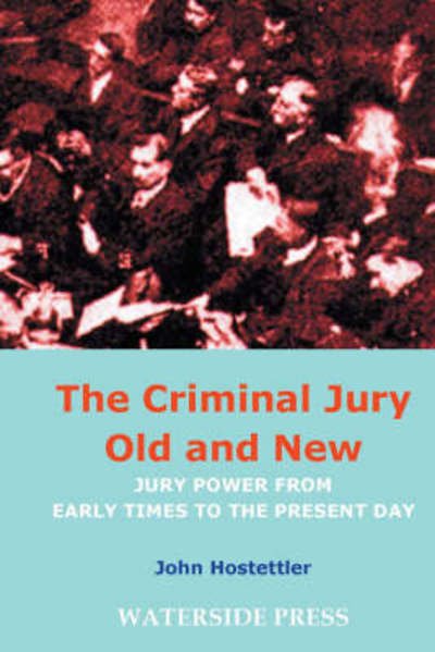 The Criminal Jury Old and New: Jury Power from Early Times to the Present Day - John Hostettler - Kirjat - Waterside Press - 9781904380115 - keskiviikko 1. syyskuuta 2004