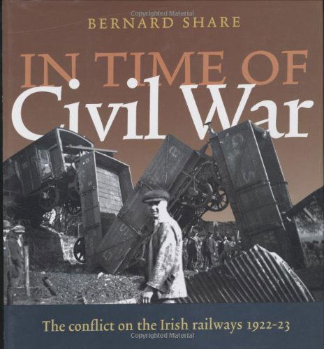 Cover for Bernard Share · In Time of Civil War: the Conflict on the Irish Railways 1922-23 (Hardcover Book) (2007)