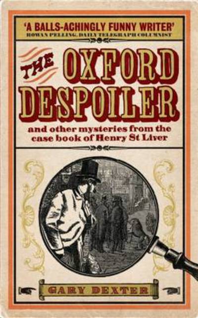 Cover for Gary Dexter · Oxford Despoiler: and Other Mysteries from the Case Book of Henry St Liver (Paperback Book) (2009)