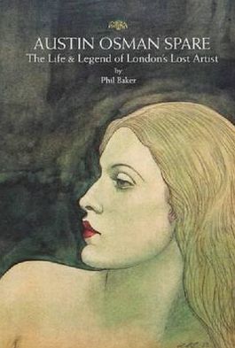 Cover for Phil Baker · Austin Osman Spare: The Life &amp; Legend of London's Lost Artist (Paperback Book) (2012)