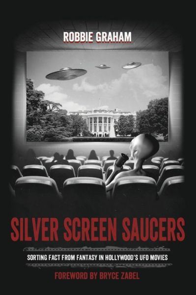 Cover for Robbie Graham · Silver Screen Saucers: Sorting Fact from Fantasy in Hollywood's UFO Movies (Paperback Book) (2015)