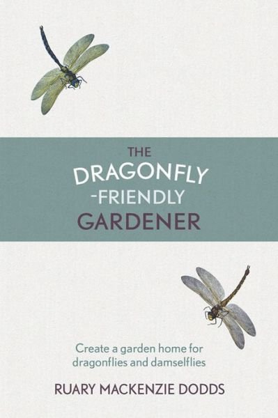 Cover for Ruary Mackenzie Dodds · The Dragonfly-Friendly Gardener (Innbunden bok) (2016)