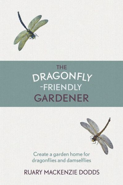 Cover for Ruary Mackenzie Dodds · The Dragonfly-Friendly Gardener (Inbunden Bok) (2016)