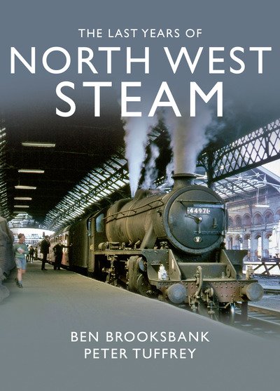 Cover for Peter Tuffrey · The Last Years Of North West Steam (Innbunden bok) (2019)