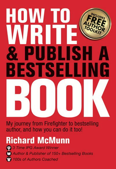 Cover for Richard McMunn · How to Write &amp; Publish a Bestselling Book: My journey from firefighter to bestselling author, and how you can do it too! (Paperback Book) (2018)