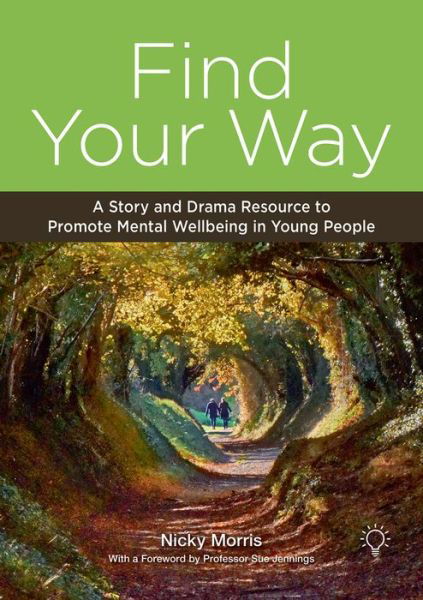 Cover for Nicky Morris · Find Your Way: A Story and Drama Resource to Promote Mental Wellbeing in Young People (Spiral Book) (2020)