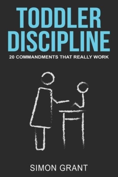 Cover for Simon Grant · Toddler Discipline: 20 Commandments That Really Work - Toddler Discipline (Paperback Book) (2020)