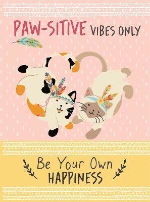 Cover for Bee Three Books · Paw-sitive Vibes Only - Be Your Own Happiness Quote Book: Inspirational Gift For Her (Inbunden Bok) (2023)