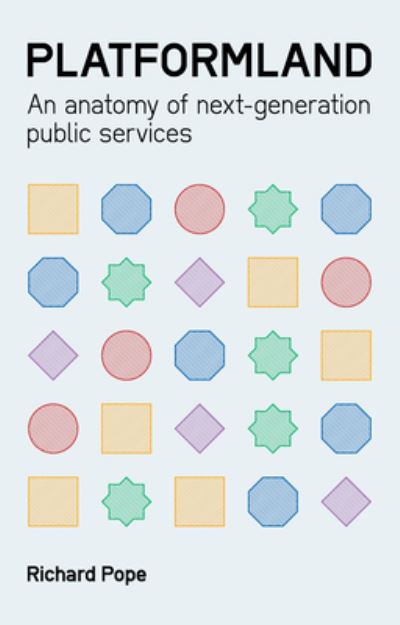 Platformland: An Anatomy of Next-Generation Public Services - Perspectives on Business - Richard Pope - Books - London Publishing Partnership - 9781916749115 - September 24, 2024