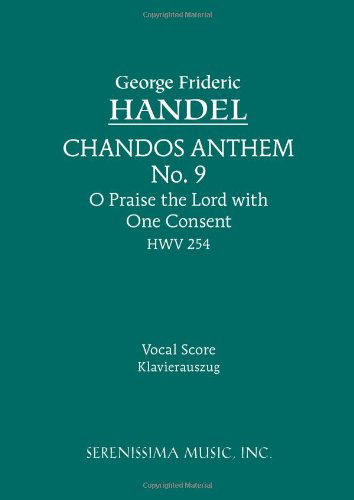 Chandos Anthem No. 9: O Praise the Lord with One Consent, Hwv 254 - George Frideric Handel - Books - Serenissima Music, Inc - 9781932419115 - August 30, 2005