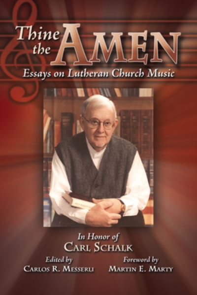 Thine the Amen: Essays on Lutheran Church Music - In Honor of Carl Schalk - Carlos Messerli - Books - Lutheran University Press - 9781932688115 - November 1, 2005