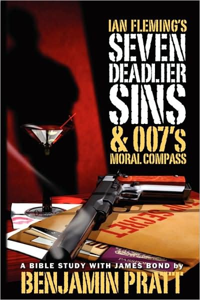 Cover for Benjamin Pratt · Ian Fleming's Seven Deadlier Sins and 007's Moral Compass (Paperback Book) (2008)