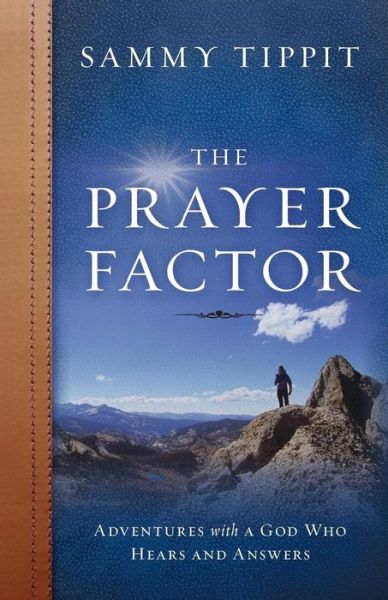 Cover for Sammy Tippit · The Prayer Factor: Adventures with God Who Hears and Answers (Paperback Book) (2009)