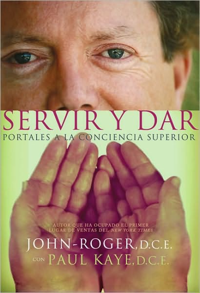 Cover for John-Roger, John-Roger, DSS · Servir y dar: Portales a la conciencia superior (Paperback Book) (2010)