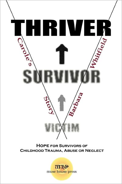 Cover for Barbara Harris Whitfield · Victim to Survivor and Thriver: Carole's Story- Hope for Survivors of Childhood Trauma, Abuse or Neglect (Paperback Book) (2011)