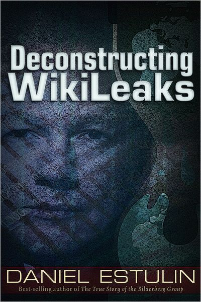 Deconstructing Wikileaks - Daniel Estulin - Books - Trine Day - 9781937584115 - September 1, 2012