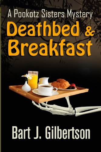 Cover for Bart J. Gilbertson · Deathbed and Breakfast: a Pookotz Sisters Mystery (Paperback Book) (2013)