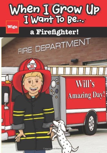 Cover for Wigu Publishing · When I Grow Up I Want to Be...a Firefighter!: Will's Amazing Day! (Paperback Book) [1st edition] (2014)