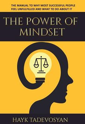 Cover for Hayk Tadevosyan · The Power Of Mindset: The Manual To Why Most Successful People Feel Unfulfilled And What To Do About It (Inbunden Bok) (2019)