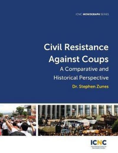 Cover for Zunes, Stephen (University of San Francisco) · Civil Resistance Against Coups: A Comparative and Historical Perspective (Taschenbuch) (2018)