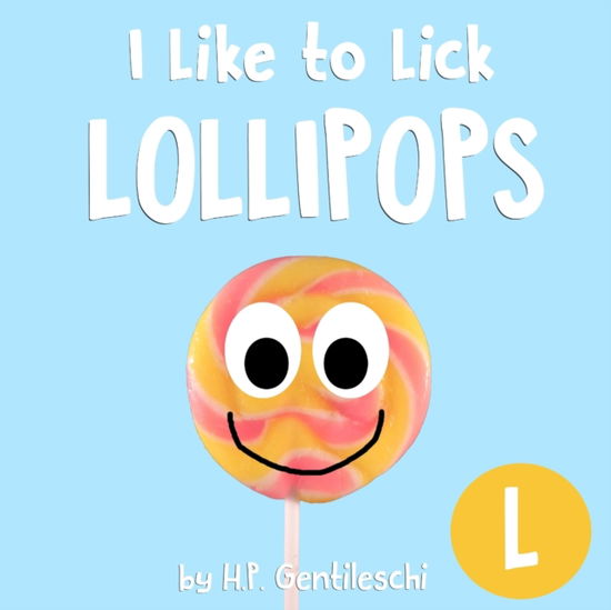 Cover for H P Gentileschi · I Like to Lick Lollipops: The Letter L Book (Paperback Book) (2018)