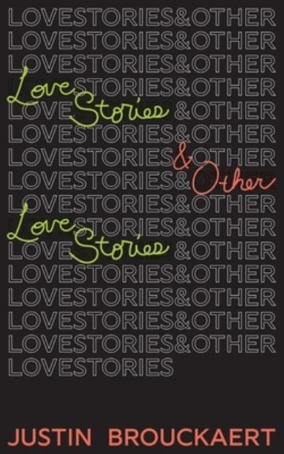 Love Stories - Justin Brouckaert - Books - Long Day Press - 9781950987115 - April 13, 2021