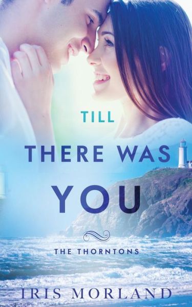 Till There Was You: The Thorntons Book 6 - The Thorntons - Iris Morland - Livros - Blue Violet Press LLC - 9781951063115 - 7 de dezembro de 2017