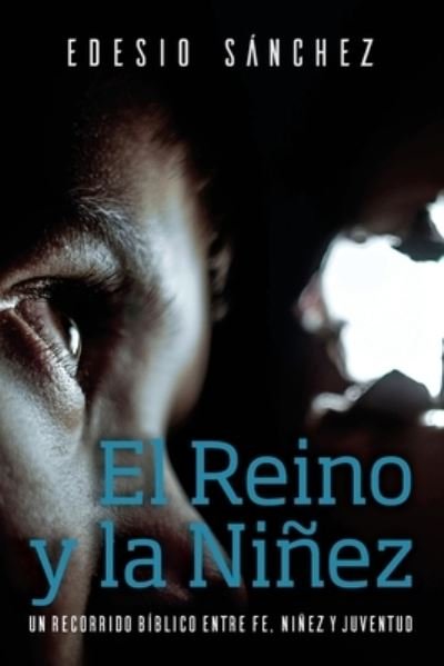 Cover for Edesio Sanchez Cetina · El Reino y la Ninez (Paperback Book) (2019)