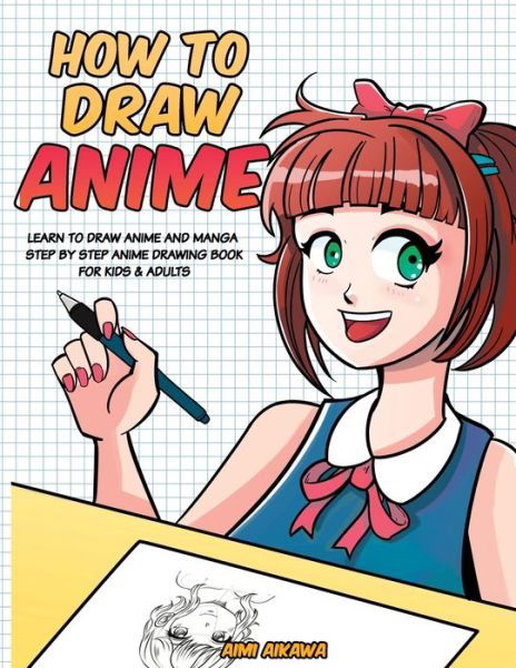 Cover for Aimi Aikawa · How to Draw Anime: Learn to Draw Anime and Manga - Step by Step Anime Drawing Book for Kids &amp; Adults (Taschenbuch) (2020)