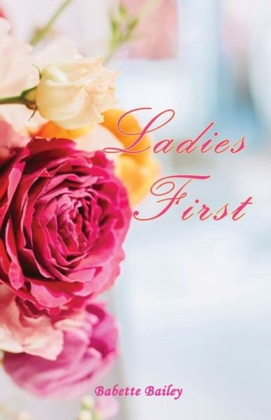 Ladies First - Babette Bailey - Kirjat - Transformed Publishing - 9781953241115 - sunnuntai 9. toukokuuta 2021