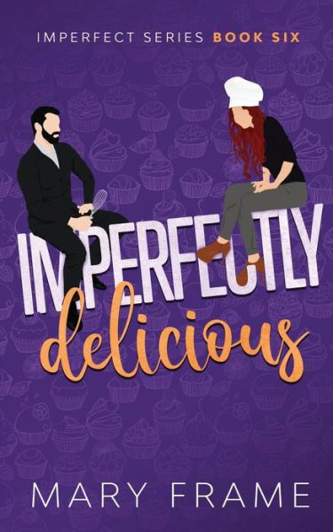 Imperfectly Delicious - Mary Frame - Books - Mary Frame - 9781954372115 - February 23, 2021