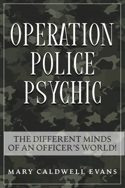 Cover for Mary Caldwell-Evans · Operation Police Psychic: The Different Minds of an Officer's World! (Paperback Book) (2021)