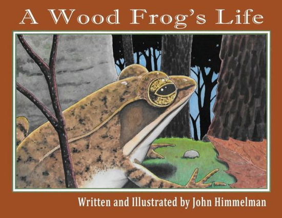 Cover for John Himmelman · A Wood Frog's Life (Paperback Book) [Large type / large print edition] (2022)