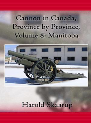 Cover for Harold A. Skaarup · Cannon in Canada, Province by Province, Volume 8 (Bok) (2022)