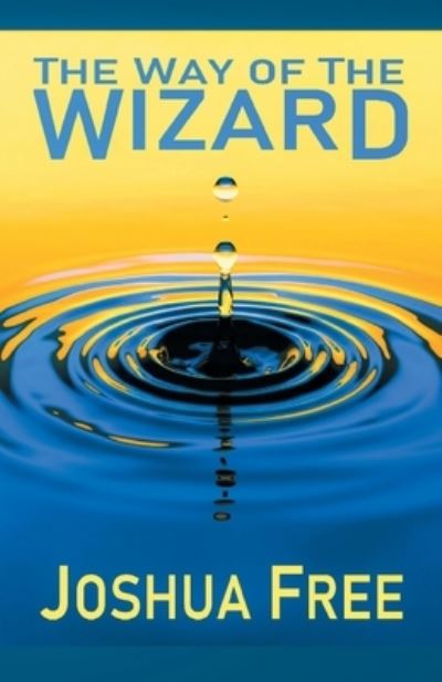 Way of the Wizard - Joshua Free - Livros - Free, Joshua - 9781961509115 - 10 de agosto de 2023