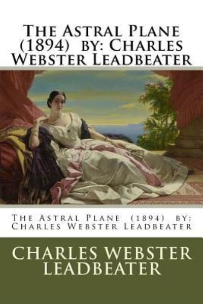 Cover for Charles Webster Leadbeater · The Astral Plane (1894) by (Paperback Book) (2017)