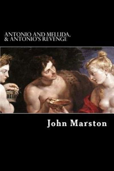 Cover for John Marston · Antonio and Mellida, &amp; Antonio's Revenge (Pocketbok) (2017)