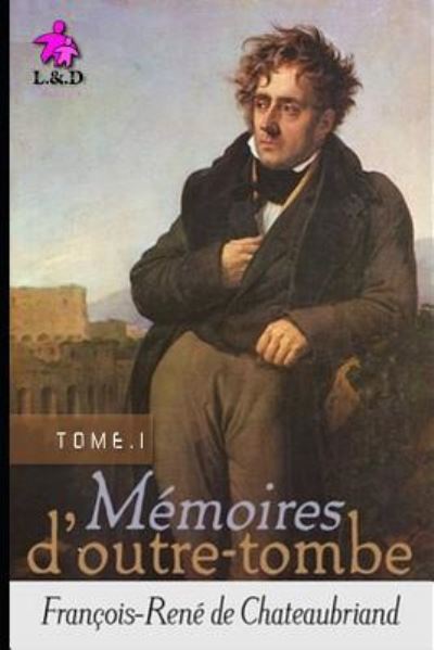 Cover for Francois Rene De Chateaubriand · Memoires d'Outre-Tombe (Tome I) (Glossy Cover Finish) (Paperback Book) (2018)