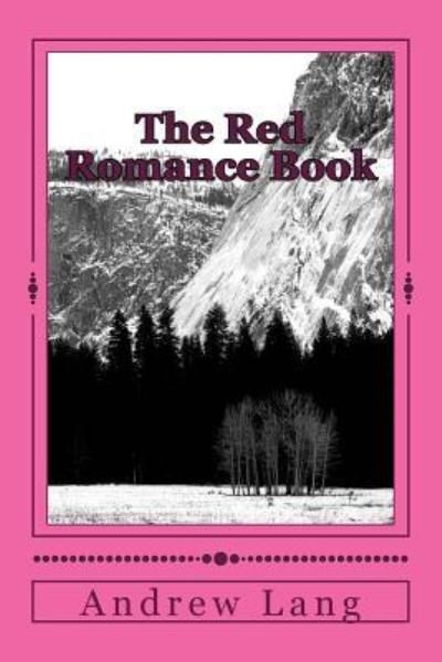 The Red Romance Book - Andrew Lang - Livres - Createspace Independent Publishing Platf - 9781983785115 - 13 janvier 2018