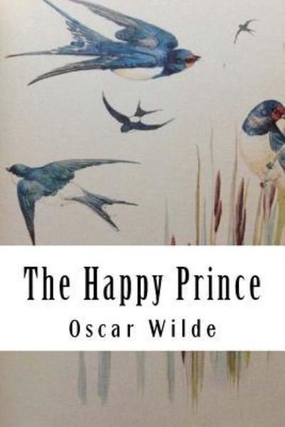 The Happy Prince - Oscar Wilde - Bøger - Createspace Independent Publishing Platf - 9781984241115 - 27. januar 2018