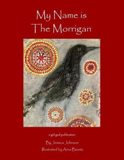 My Name is the Morrigan - Jessica Johnson - Livros - Createspace Independent Publishing Platf - 9781985330115 - 20 de março de 2018