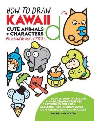 Rachel a Goldstein · How to Draw Kawaii Cute Animals + Characters from Lowercase Letters (Paperback Book) (2018)