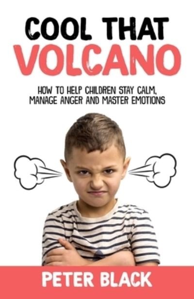 Cover for Peter Black · Cool That Volcano: How to Help Children Stay Calm, Manage Anger and Master Emotions (Paperback Book) (2018)