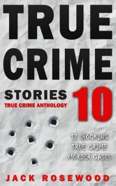 Cover for Jack Rosewood · True Crime Stories Volume 10 (Taschenbuch) (2018)