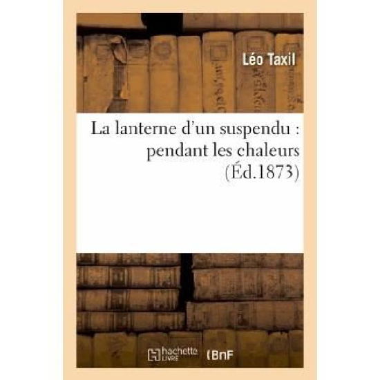 Cover for Taxil-l · La Lanterne D'un Suspendu: Pendant Les Chaleurs (Pocketbok) [French edition] (2013)