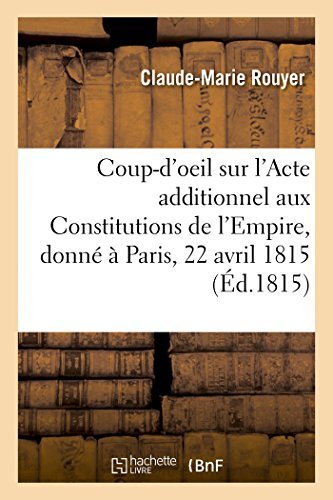 Cover for Rouyer-c-m · Coup-d'oeil Sur L'acte Additionnel Aux Constitutions De L'empire, Donné À Paris, Le 22 Avril 1815 (Paperback Bog) [French edition] (2014)
