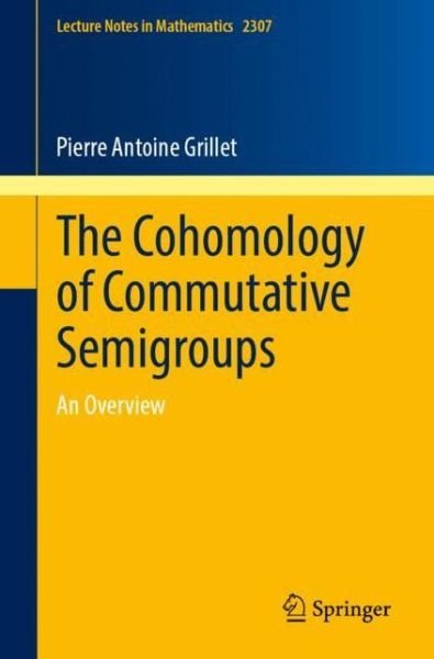 Cover for Pierre Antoine Grillet · The Cohomology of Commutative Semigroups: An Overview - Lecture Notes in Mathematics (Paperback Bog) [1st ed. 2022 edition] (2022)