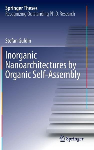 Cover for Stefan Guldin · Inorganic Nanoarchitectures by Organic Self-Assembly - Springer Theses (Hardcover Book) [2013 edition] (2013)
